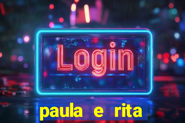 paula e rita compraram muitas cartelas no bingo e gastaram